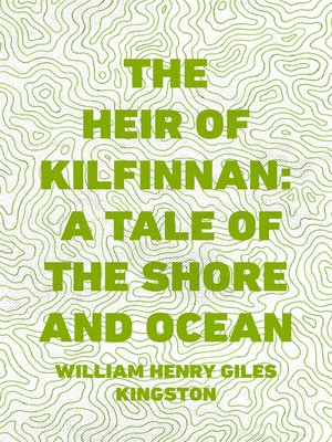 cover image of The Heir of Kilfinnan: A Tale of the Shore and Ocean